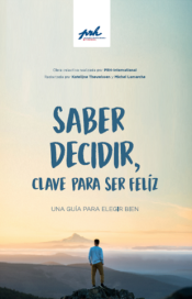 Saber decidir, clave para ser feliz. Una guía para elegir bien